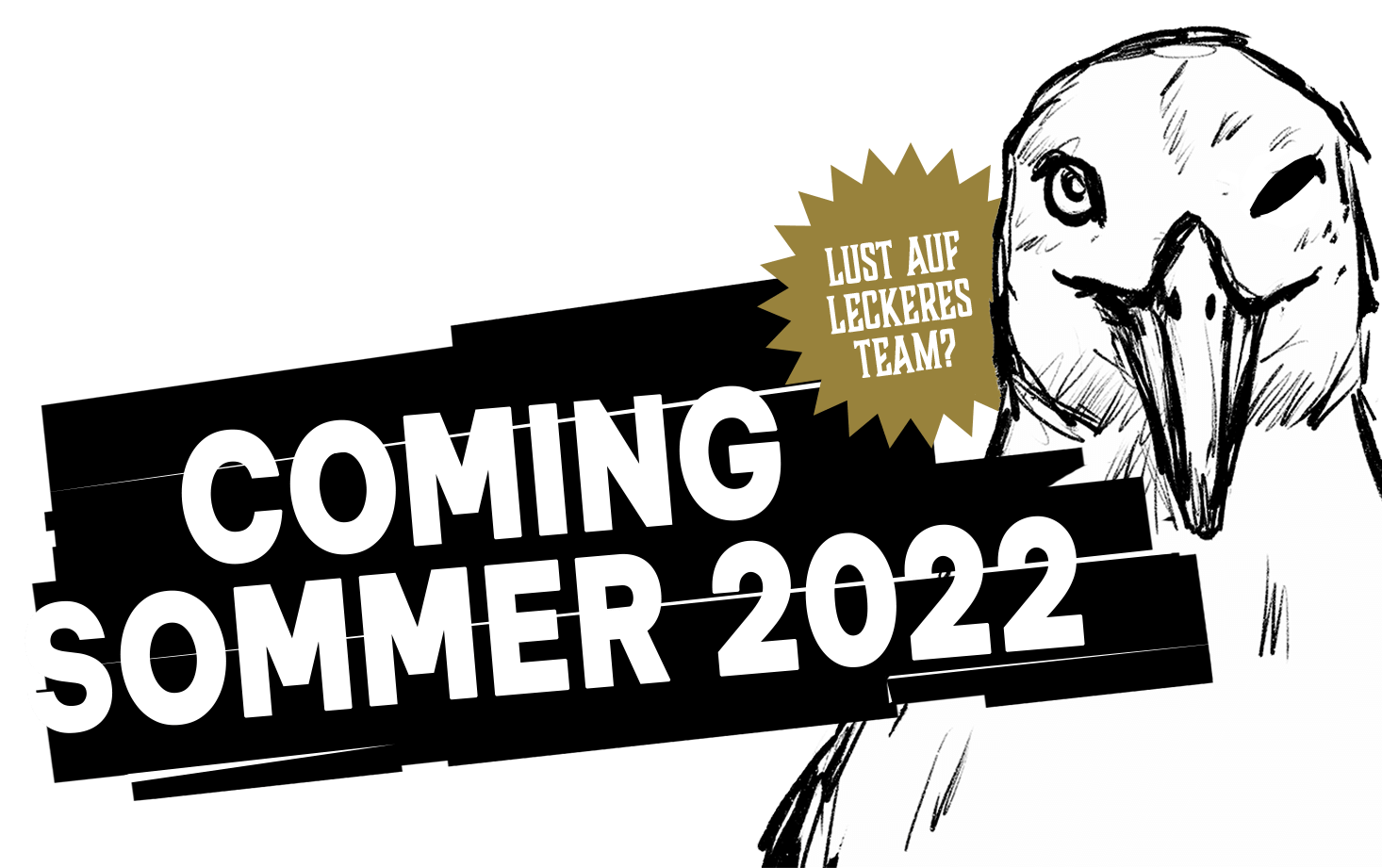 Ein gezeichnetes Vogelgesicht zwinkert. Daneben stehen die Worte "Coming Sommer 2022" in großen weißen Buchstaben vor einem schwarzen Hintergrund. Ein gelber Stern enthält den Text "Lust auf leckeres Team?".